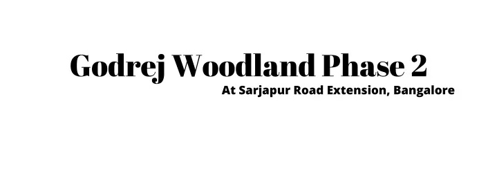 godrej woodland phase 2 at sarjapur road