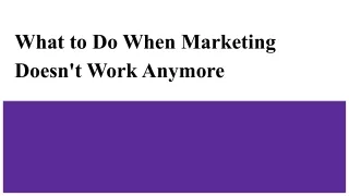 What to Do When Marketing Doesn't Work Anymore