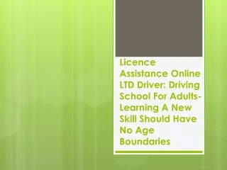 Licence Assistance Online LTD Driver Driving School For Adults- Learning A New Skill Should Have No Age Boundaries