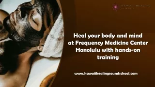 heal your body and mind at frequency medicine center honolulu with hands on training