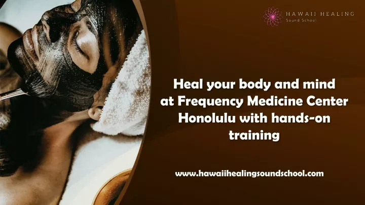 heal your body and mind at frequency medicine center honolulu with hands on training