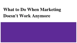 What to Do When Marketing Doesn't Work Anymore