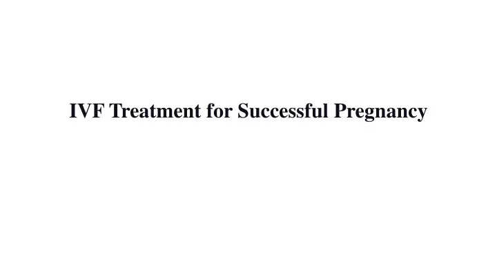 ivf treatment for successful pregnancy