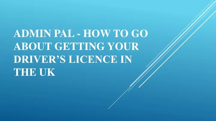 admin pal how to go about getting your driver s licence in the uk
