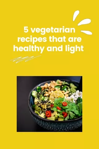 5 vegetarian recipes that are healthy and light