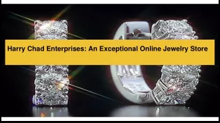 Harry Chad Enterprises_ An Exceptional Online Jewelry Store