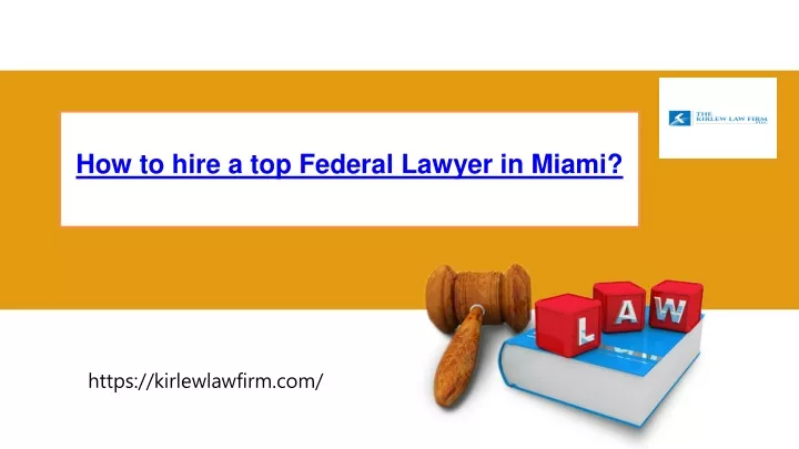 how to hire a top federal lawyer in miami