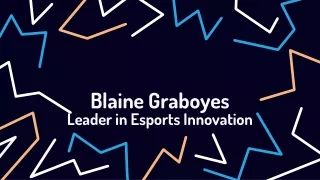 Blaine Graboyes A Leader in Esports Innovation