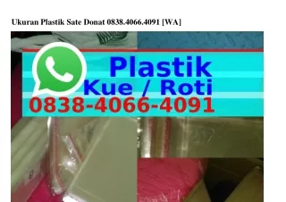 ukuran plastik sate donat 0838 4066 4091 wa