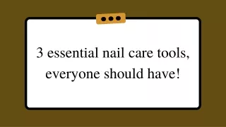 3 essential nail care tools, everyone should have!