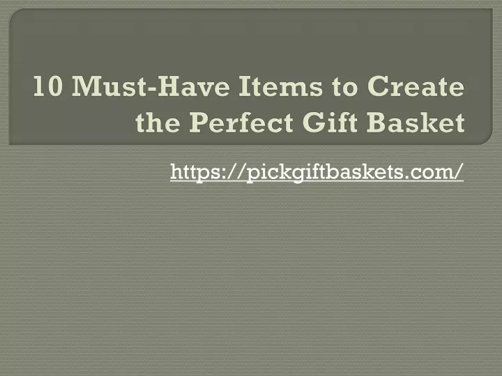 10 must have items to create the perfect gift basket