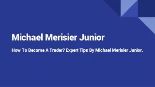 How To Become A Trader? Expert Tips By Michael Merisier Junior.
