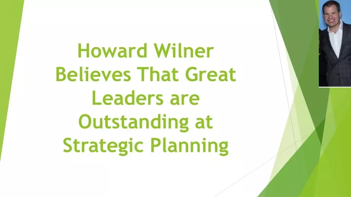 howard wilner believes that great leaders are outstanding at strategic planning