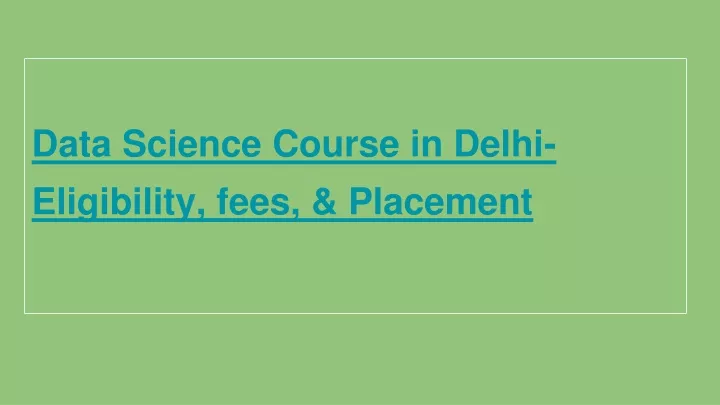 data science course in delhi eligibility fees placement