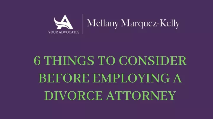 6 things to consider before employing a divorce