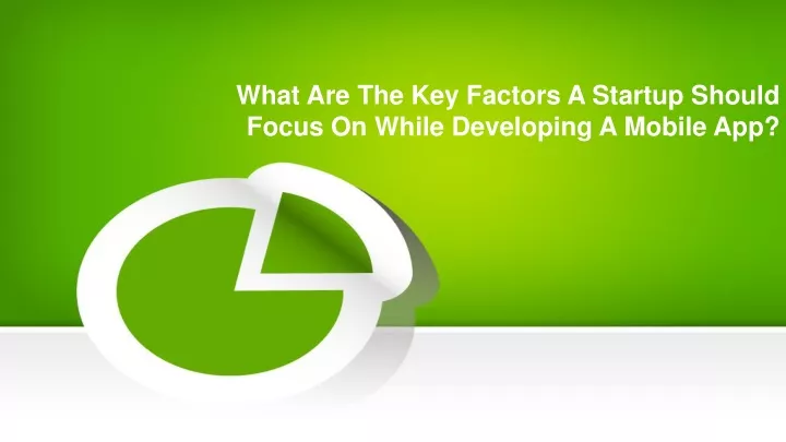 what are the key factors a startup should focus on while developing a mobile app