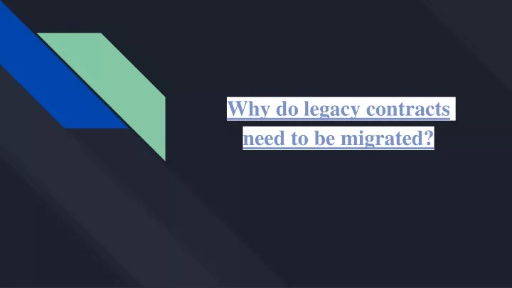 why do legacy contracts need to be migrated