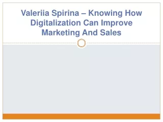 Valeriia Spirina – Knowing How Digitalization Can Improve Marketing And Sales