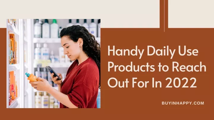 handy daily use products to reach out for in 2022