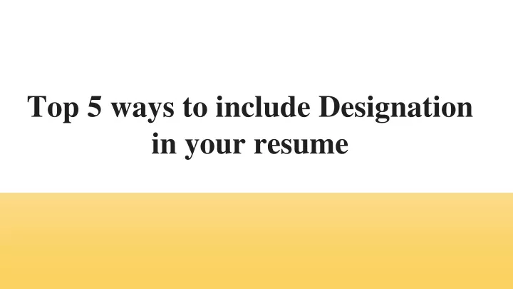 top 5 ways to include designation in your resume