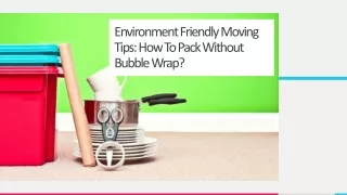 environment friendly moving tips how to pack without bubble wrap