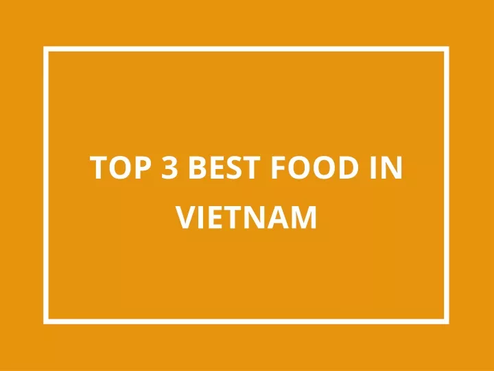 top 3 best food in vietnam