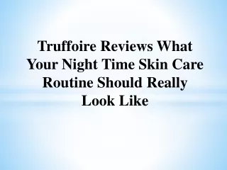 truffoire reviews what your night time skin care routine should really look like