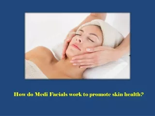how do medi facials work to promote skin health