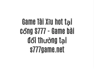 Game Tài Xỉu hot tại cổng S777 - Game bài đổi thưởng tại s777game.net