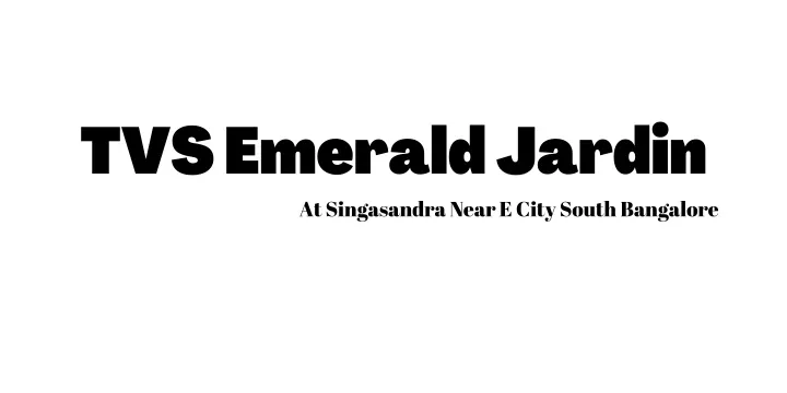 tvs emerald jardin at singasandra near e city