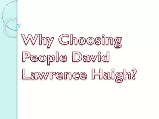 Why Choosing People David Lawrence Haigh?