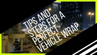 Tips And Steps For A Perfect Vehicle Wrap