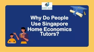 Why Do People Use Singapore Home Economics Tutors