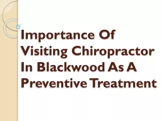 Importance Of Visiting Chiropractor In Blackwood As A Preventive Treatment