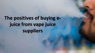 the positives of buying e juice from vape juice