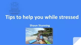 Tips to Help you While Stressed - Shaun Stenning