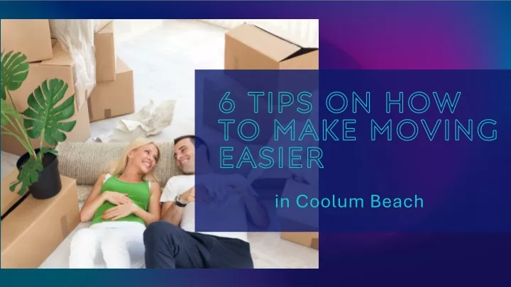 6 tips on how to make moving easier