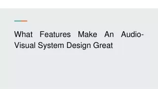 what features make an audio visual system design great