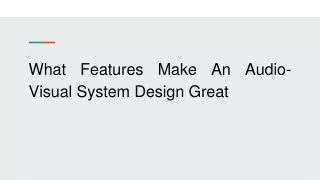 What Features Make An Audio-Visual System Design Great