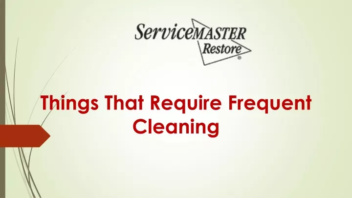 things that require frequent cleaning