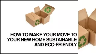 How To Make Your Move To Your New Home Sustainable And Eco-Friendly