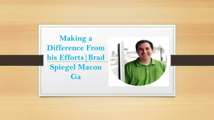 making a difference from his efforts brad spiegel macon ga