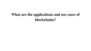 What are the applications and use cases of blockchains_