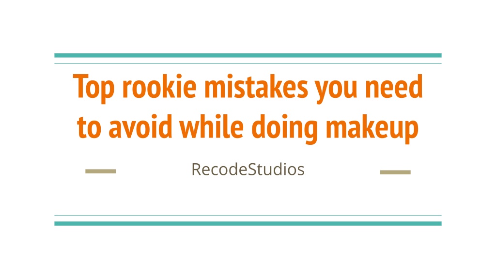 PPT Top rookie mistakes you need to avoid while doing makeup