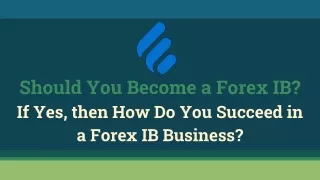 should you become a forex ib if yes then how do you succeed in a forex ib business