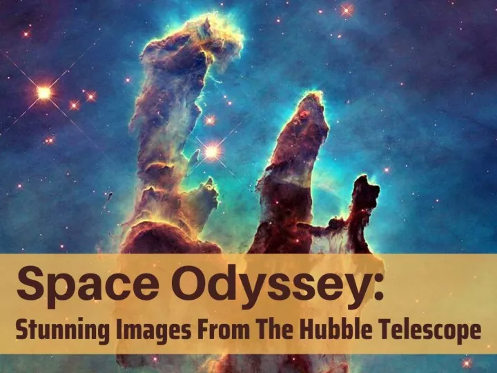 space odyssey stunning images from the hubble telescope