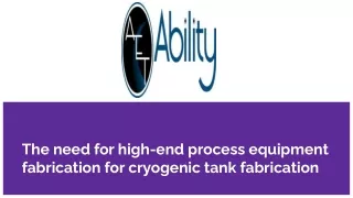 The need for high-end process equipment fabrication for cryogenic tank fabricati