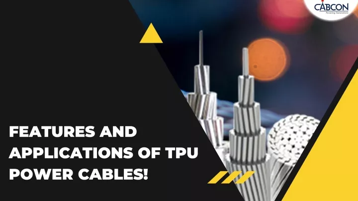 features and applications of tpu power cables