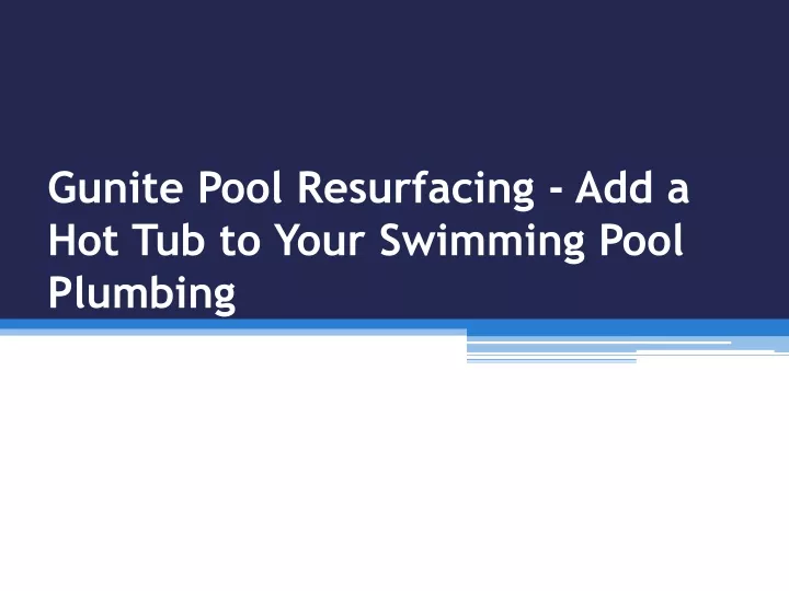gunite pool resurfacing add a hot tub to your swimming pool plumbing