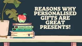 reasons why personalised gifts are great presents